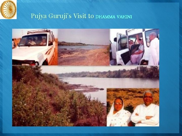 Pujya Guruji’s Visit to DHAMMA VAHINI 