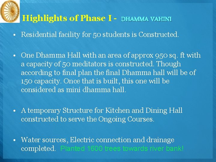 Highlights of Phase I - DHAMMA VAHINI • Residential facility for 50 students is