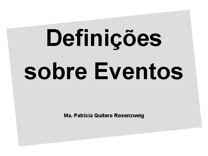 Definições sobre Eventos Ma. Patrícia Quitero Rosenzweig 