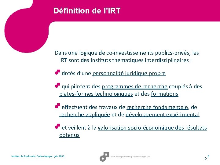 Définition de l’IRT Dans une logique de co-investissements publics-privés, les IRT sont des instituts