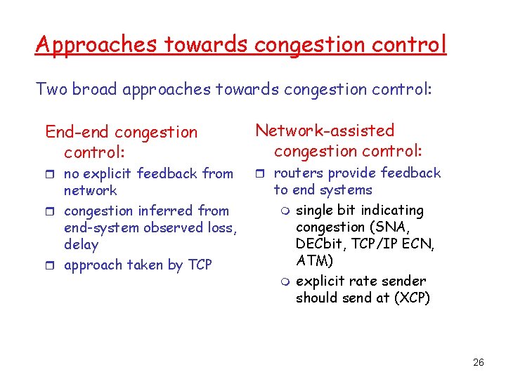 Approaches towards congestion control Two broad approaches towards congestion control: End-end congestion control: r