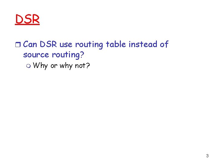 DSR r Can DSR use routing table instead of source routing? m Why or