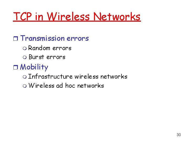 TCP in Wireless Networks r Transmission errors m Random errors m Burst errors r