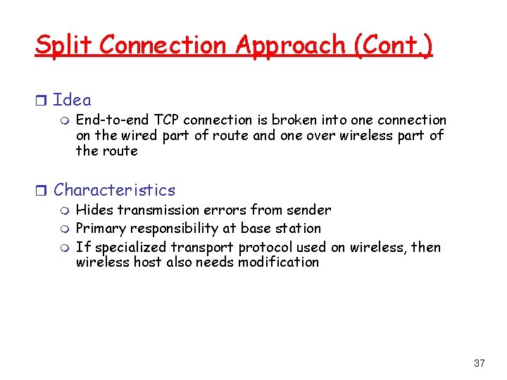 Split Connection Approach (Cont. ) r Idea m End-to-end TCP connection is broken into