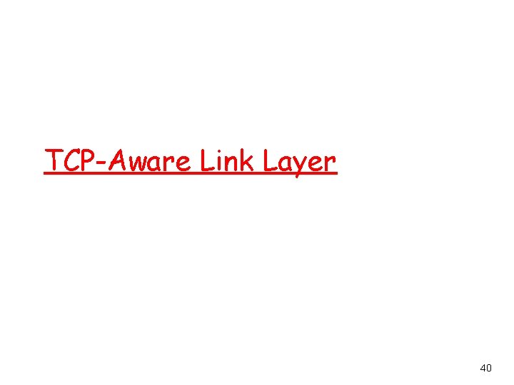 TCP-Aware Link Layer 40 