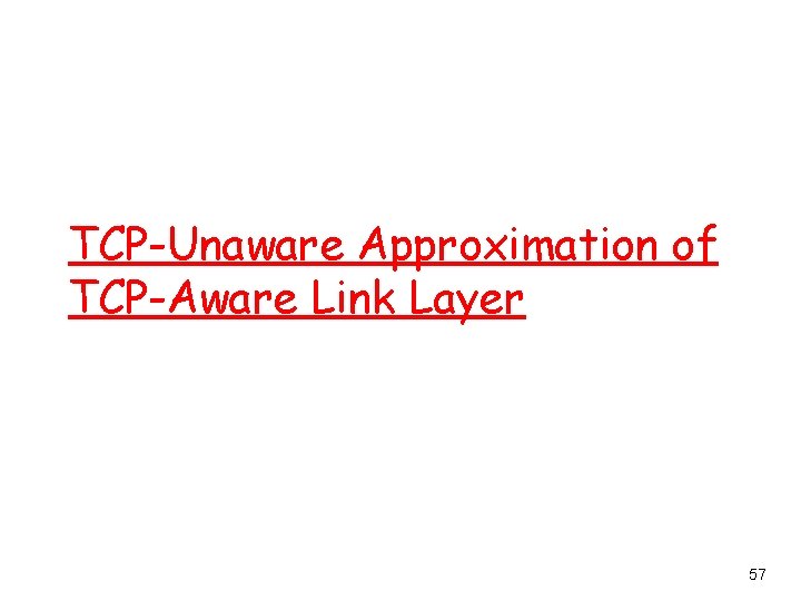 TCP-Unaware Approximation of TCP-Aware Link Layer 57 
