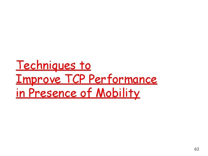 Techniques to Improve TCP Performance in Presence of Mobility 63 