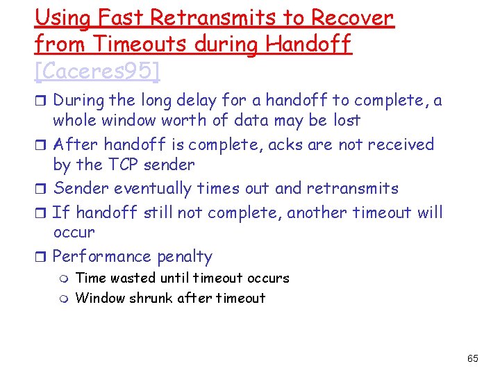 Using Fast Retransmits to Recover from Timeouts during Handoff [Caceres 95] r During the