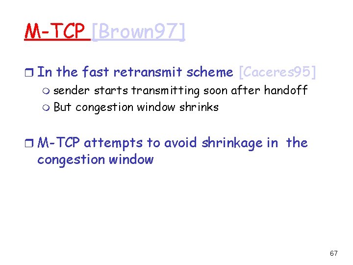 M-TCP [Brown 97] r In the fast retransmit scheme [Caceres 95] m sender starts
