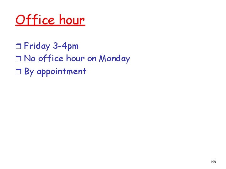 Office hour r Friday 3 -4 pm r No office hour on Monday r