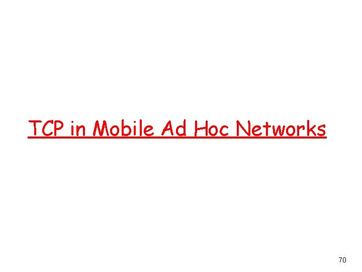 TCP in Mobile Ad Hoc Networks 70 