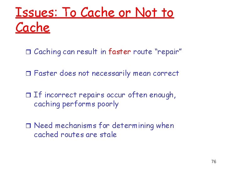 Issues: To Cache or Not to Cache r Caching can result in faster route