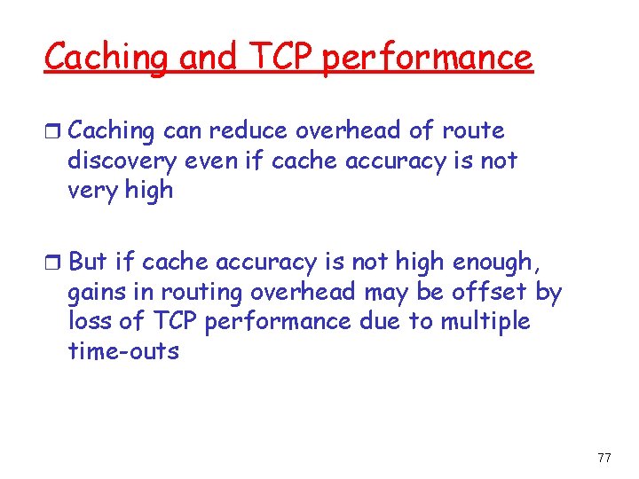 Caching and TCP performance r Caching can reduce overhead of route discovery even if