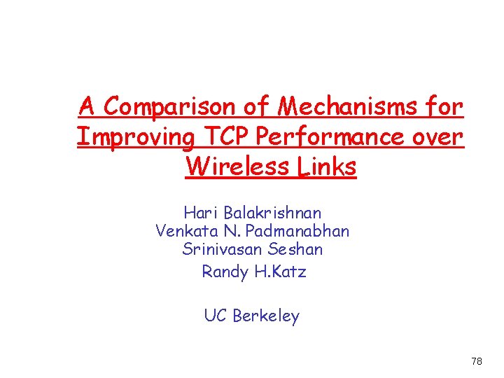 A Comparison of Mechanisms for Improving TCP Performance over Wireless Links Hari Balakrishnan Venkata