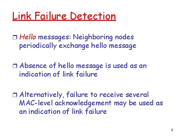 Link Failure Detection r Hello messages: Neighboring nodes periodically exchange hello message r Absence