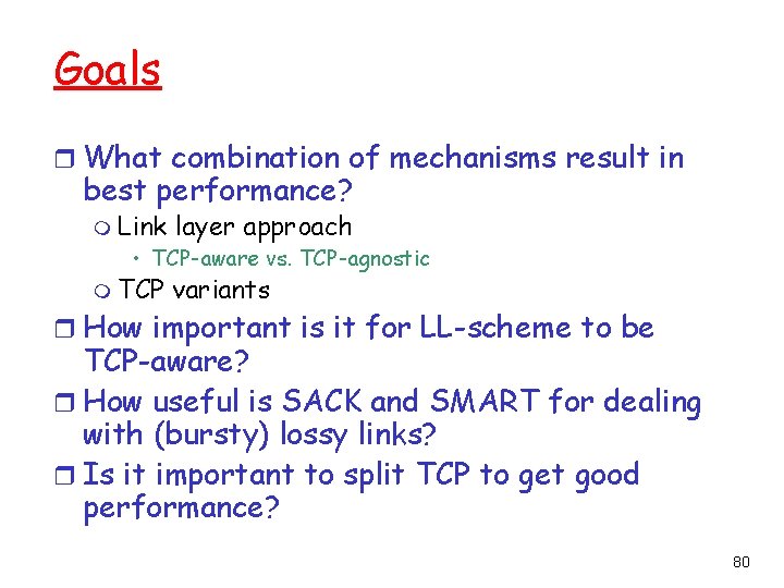 Goals r What combination of mechanisms result in best performance? m Link layer approach
