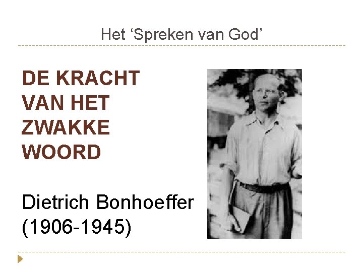 Het ‘Spreken van God’ DE KRACHT VAN HET ZWAKKE WOORD Dietrich Bonhoeffer (1906 -1945)