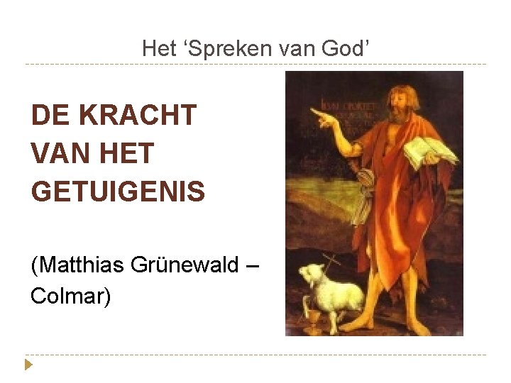 Het ‘Spreken van God’ DE KRACHT VAN HET GETUIGENIS (Matthias Grünewald – Colmar) 