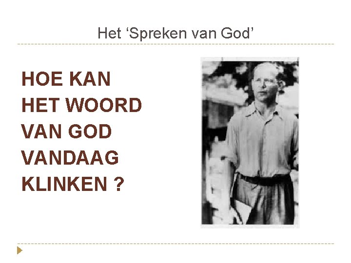 Het ‘Spreken van God’ HOE KAN HET WOORD VAN GOD VANDAAG KLINKEN ? 