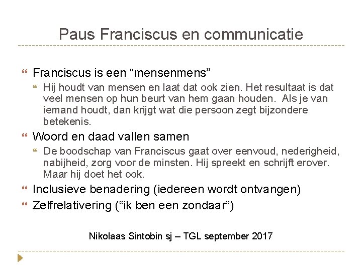 Paus Franciscus en communicatie Franciscus is een “mensenmens” Woord en daad vallen samen Hij