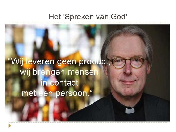 Het ‘Spreken van God’ “Wij leveren geen product, wij brengen mensen in contact met