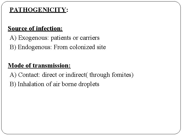 PATHOGENICITY: Source of infection: A) Exogenous: patients or carriers B) Endogenous: From colonized site