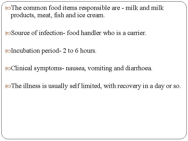  The common food items responsible are - milk and milk products, meat, fish