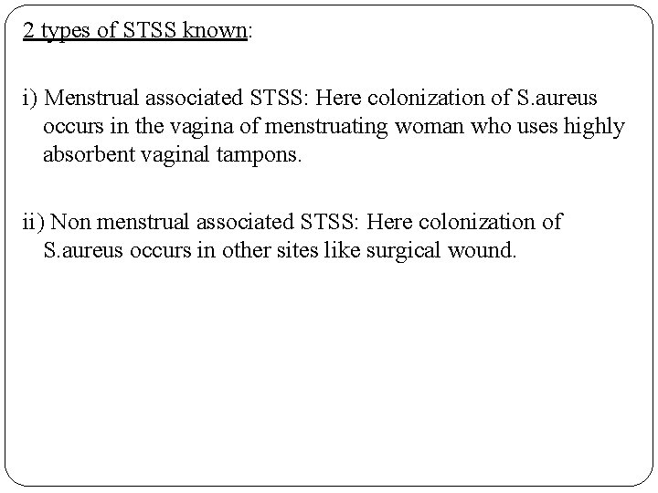 2 types of STSS known: i) Menstrual associated STSS: Here colonization of S. aureus