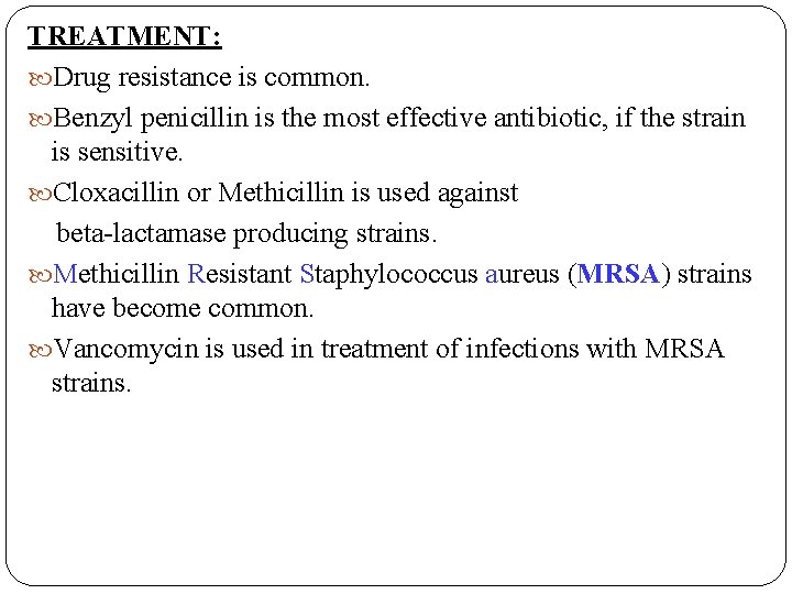 TREATMENT: Drug resistance is common. Benzyl penicillin is the most effective antibiotic, if the