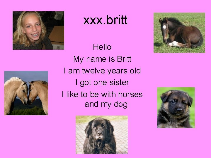 xxx. britt Hello My name is Britt I am twelve years old I got