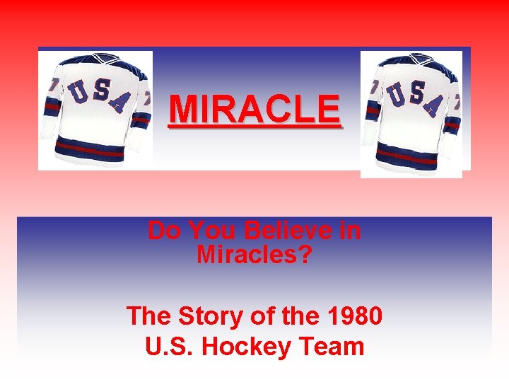 MIRACLE Do You Believe in Miracles? The Story of the 1980 U. S. Hockey