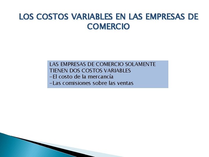 LOS COSTOS VARIABLES EN LAS EMPRESAS DE COMERCIO SOLAMENTE TIENEN DOS COSTOS VARIABLES -El