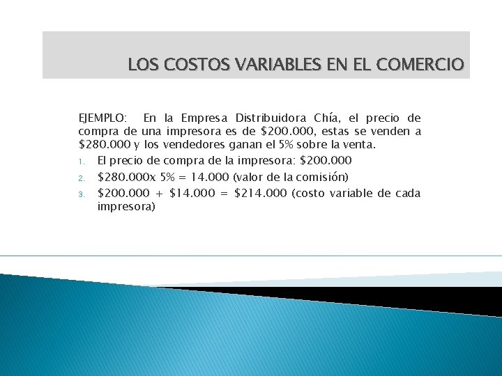 LOS COSTOS VARIABLES EN EL COMERCIO EJEMPLO: En la Empresa Distribuidora Chía, el precio