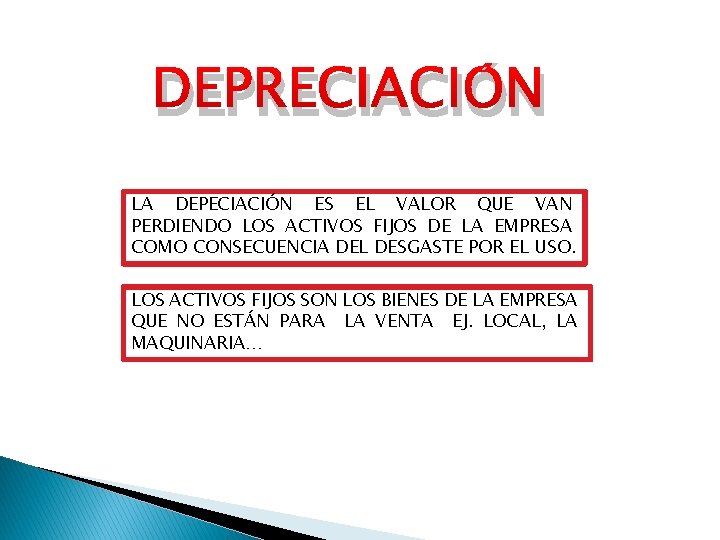 DEPRECIACIÓN LA DEPECIACIÓN ES EL VALOR QUE VAN PERDIENDO LOS ACTIVOS FIJOS DE LA