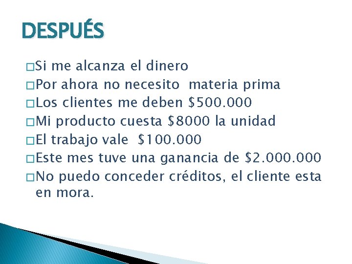 DESPUÉS � Si me alcanza el dinero � Por ahora no necesito materia prima