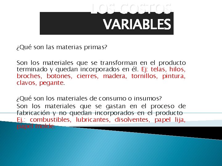 LOS COSTOS VARIABLES ¿Qué son las materias primas? Son los materiales que se transforman