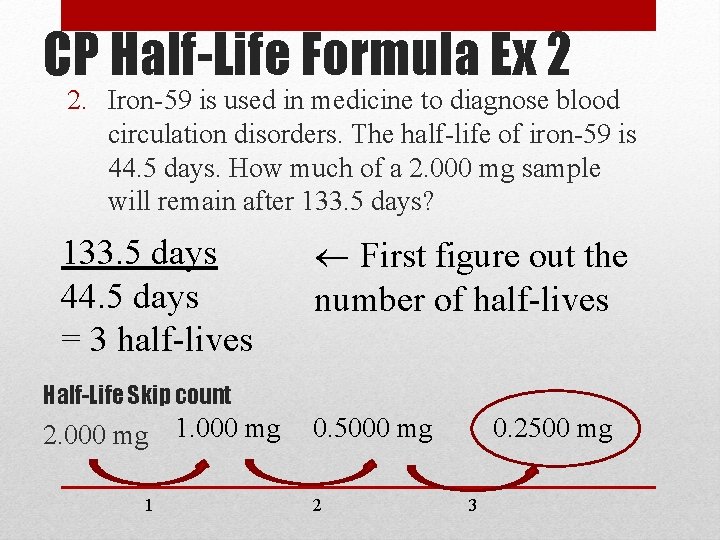 CP Half-Life Formula Ex 2 2. Iron-59 is used in medicine to diagnose blood