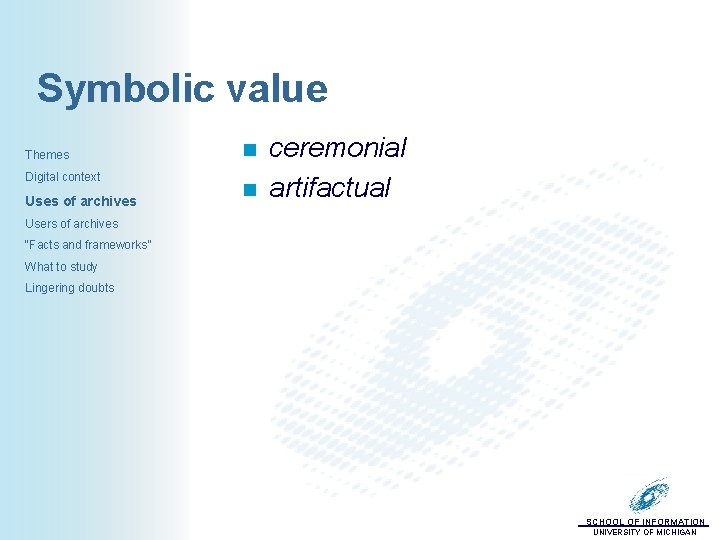 Symbolic value Themes Digital context Uses of archives n n ceremonial artifactual Users of