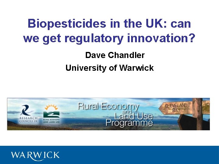 Biopesticides in the UK: can we get regulatory innovation? Dave Chandler University of Warwick
