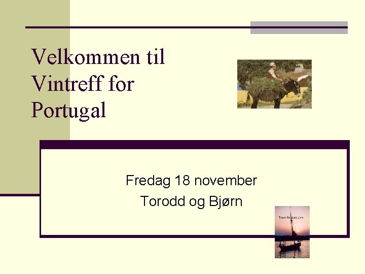 Velkommen til Vintreff for Portugal Fredag 18 november Torodd og Bjørn 