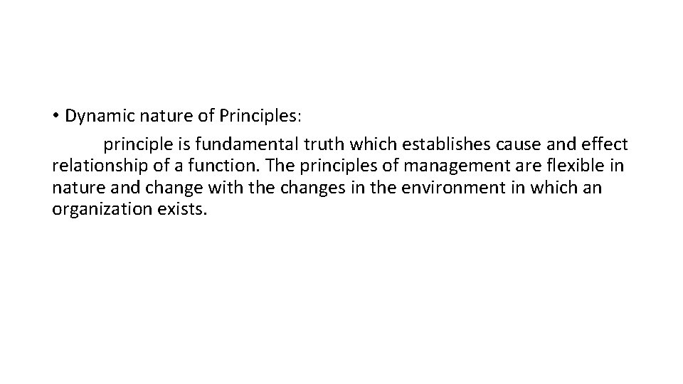  • Dynamic nature of Principles: principle is fundamental truth which establishes cause and