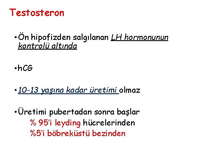 Testosteron • Ön hipofizden salgılanan LH hormonunun kontrolü altında • h. CG • 10 Testosteron • Ön hipofizden salgılanan LH hormonunun kontrolü altında • h. CG • 10