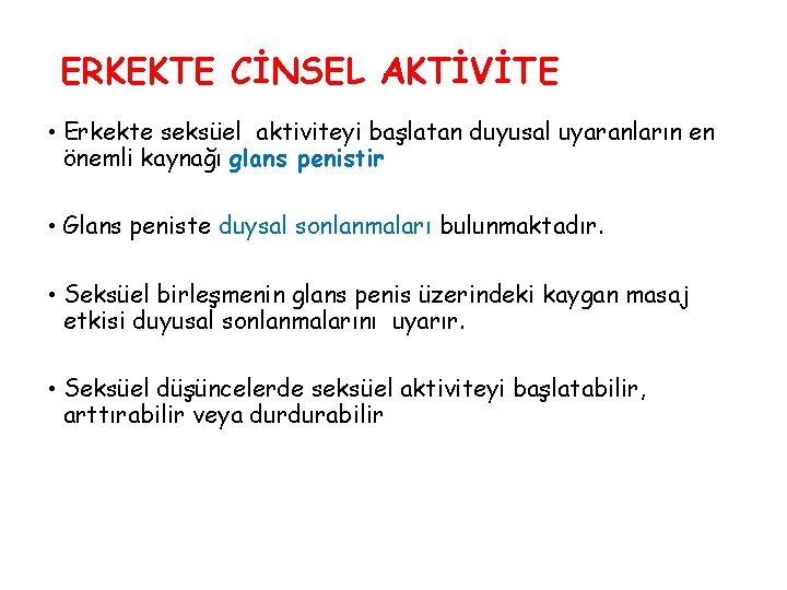 ERKEKTE CİNSEL AKTİVİTE • Erkekte seksüel aktiviteyi başlatan duyusal uyaranların en önemli kaynağı glans