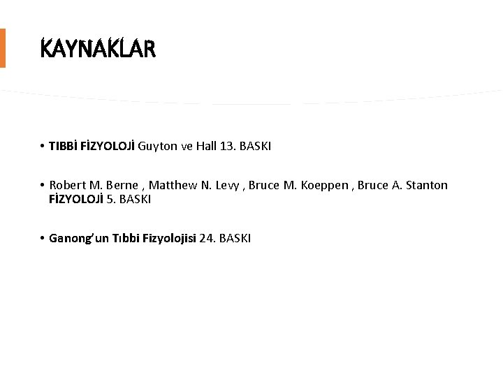 KAYNAKLAR • TIBBİ FİZYOLOJİ Guyton ve Hall 13. BASKI • Robert M. Berne ,