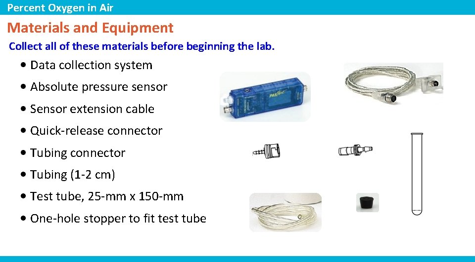 Percent Oxygen in Air Materials and Equipment Collect all of these materials before beginning