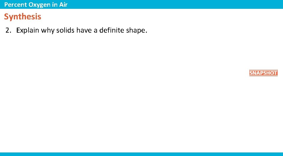 Percent Oxygen in Air Synthesis 2. Explain why solids have a definite shape. 