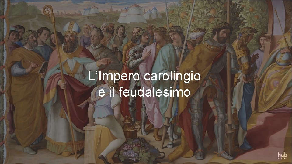 L’Impero carolingio e il feudalesimo 
