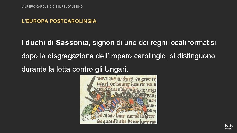 L’IMPERO CAROLINGIO E IL FEUDALESIMO L’EUROPA POSTCAROLINGIA I duchi di Sassonia, signori di uno