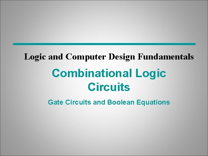 Logic and Computer Design Fundamentals Combinational Logic Circuits Gate Circuits and Boolean Equations 