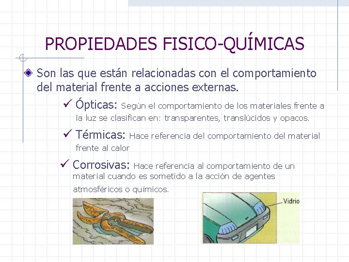 PROPIEDADES FISICO-QUÍMICAS Son las que están relacionadas con el comportamiento del material frente a